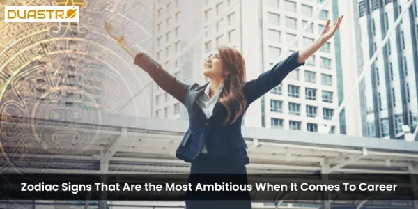 Zodiac Signs That Are the Most Ambitious When It Comes To Career